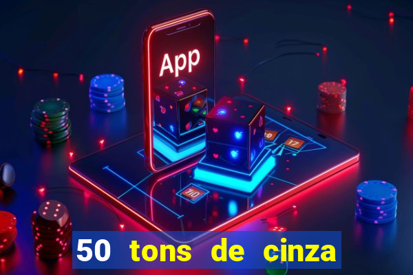 50 tons de cinza completo dublado